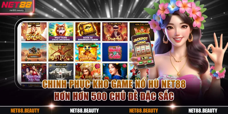 Chinh phục kho game Nổ Hũ NET88 hơn hơn 500 chủ đề đặc sắc