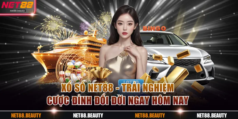 Xổ Số NET88 - Trải Nghiệm Cược Đỉnh Đổi Đời Ngay Hôm Nay